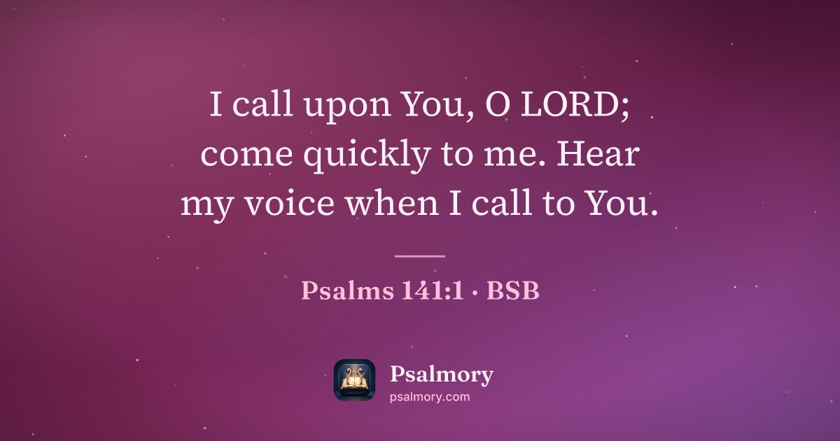Psalm 141:1 verse artwork: I call upon You, O LORD; come quickly to me. Hear my voice when I call to You.