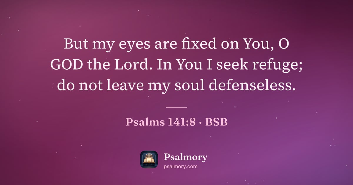 Psalm 141:8 verse artwork: But my eyes are fixed on You, O GOD the Lord. In You I seek refuge; do not leave my soul…