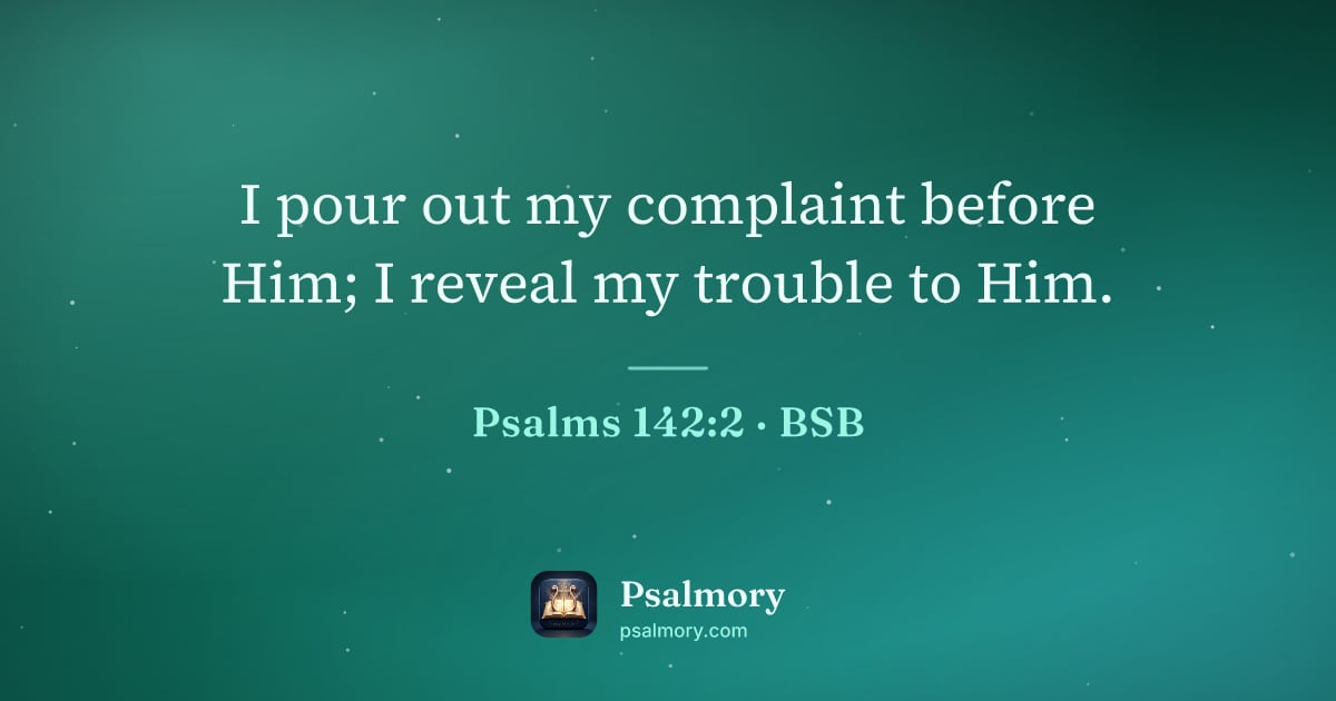 Psalm 142:2 verse artwork: I pour out my complaint before Him; I reveal my trouble to Him.