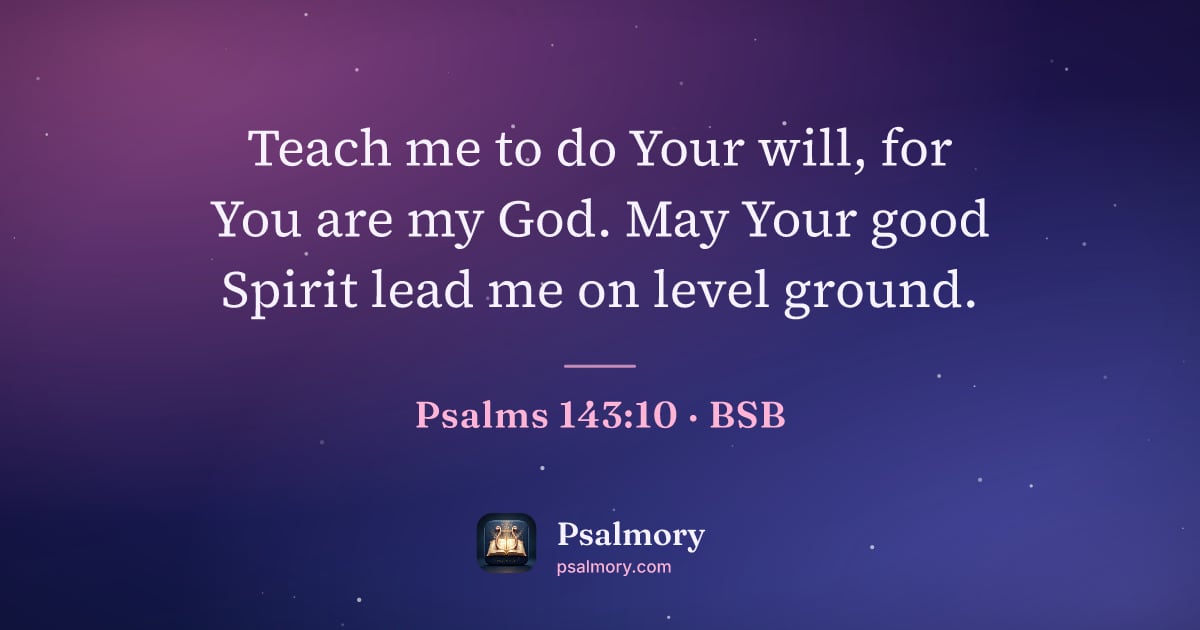 Psalm 143:10 verse artwork: Teach me to do Your will, for You are my God. May Your good Spirit lead me on level…