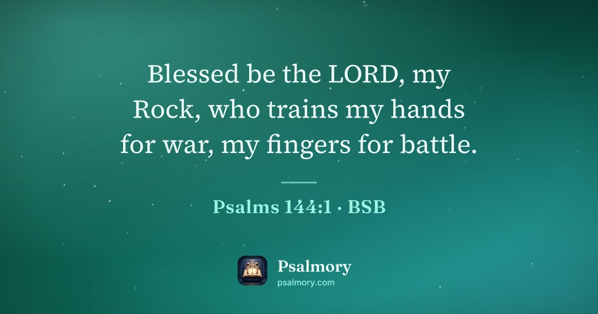 Psalm 144:1 verse artwork: Blessed be the LORD, my Rock, who trains my hands for war, my fingers for battle.