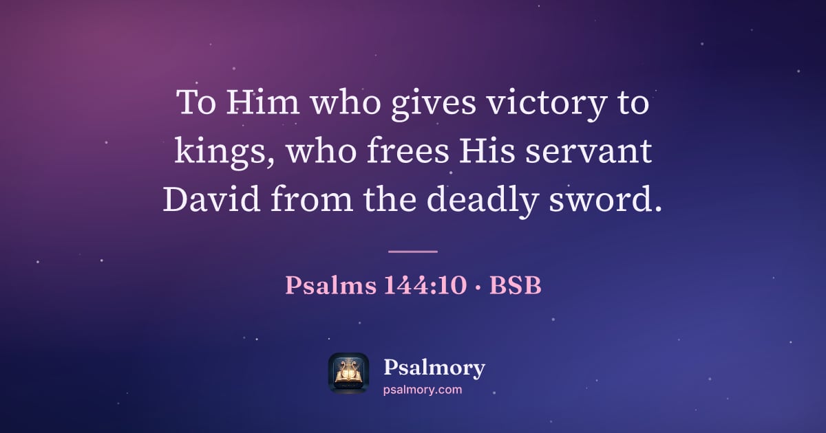 Psalm 144:10 verse artwork: To Him who gives victory to kings, who frees His servant David from the deadly sword.