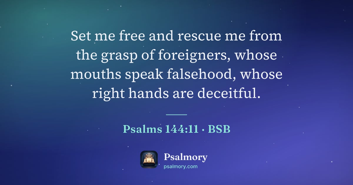 Psalm 144:11 verse artwork: Set me free and rescue me from the grasp of foreigners, whose mouths speak falsehood,…