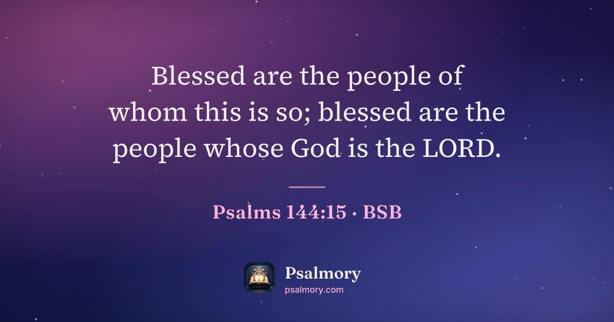 Psalm 144:15 verse artwork: Blessed are the people of whom this is so; blessed are the people whose God is the LORD.