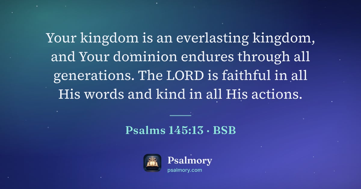 Psalm 145:13 verse artwork: Your kingdom is an everlasting kingdom, and Your dominion endures through all…