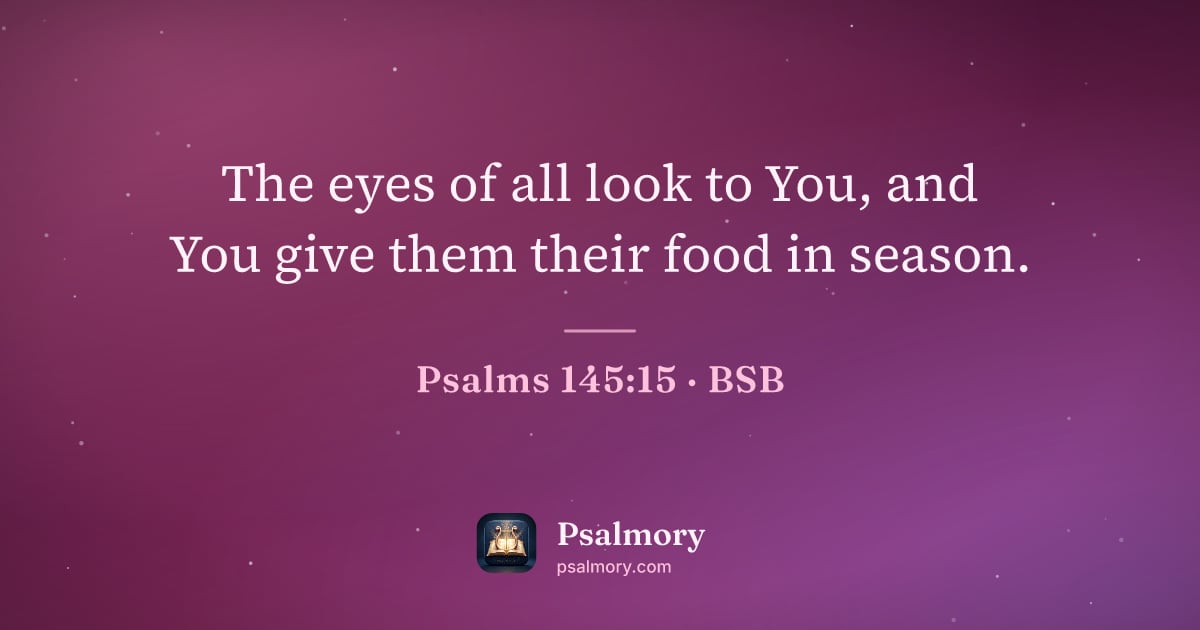 Psalm 145:15 verse artwork: The eyes of all look to You, and You give them their food in season.