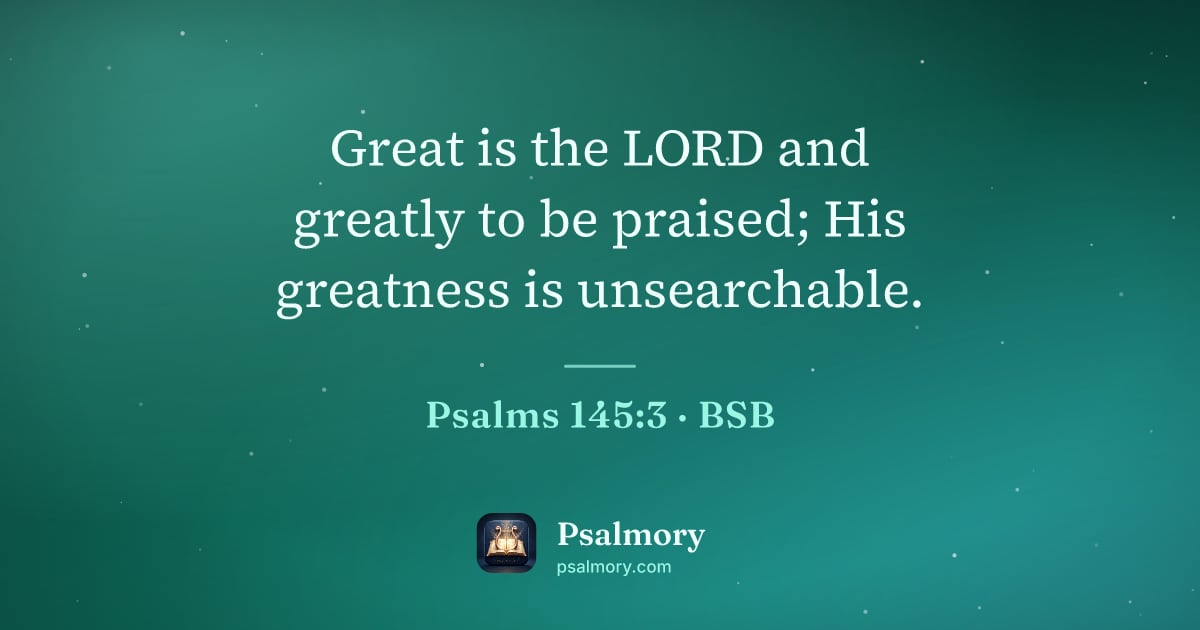 Psalm 145:3 verse artwork: Great is the LORD and greatly to be praised; His greatness is unsearchable.