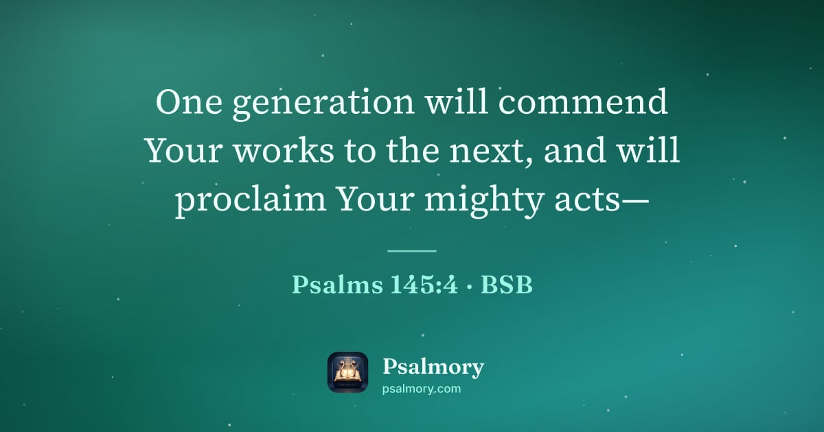 Psalm 145:4 verse artwork: One generation will commend Your works to the next, and will proclaim Your mighty acts—