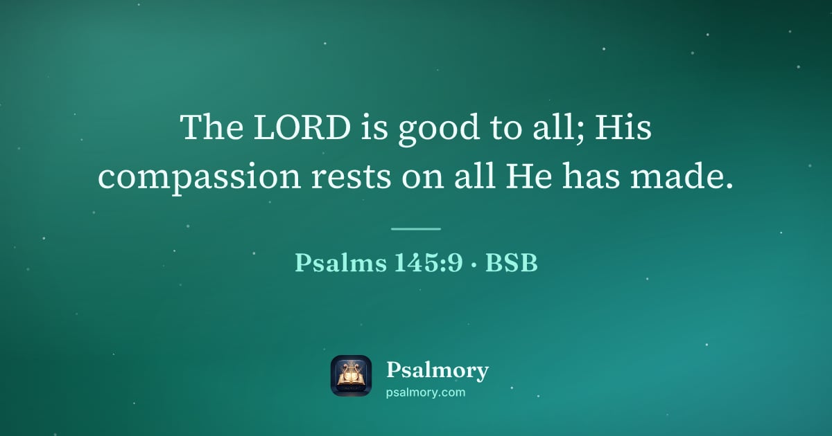 Psalm 145:9 verse artwork: The LORD is good to all; His compassion rests on all He has made.