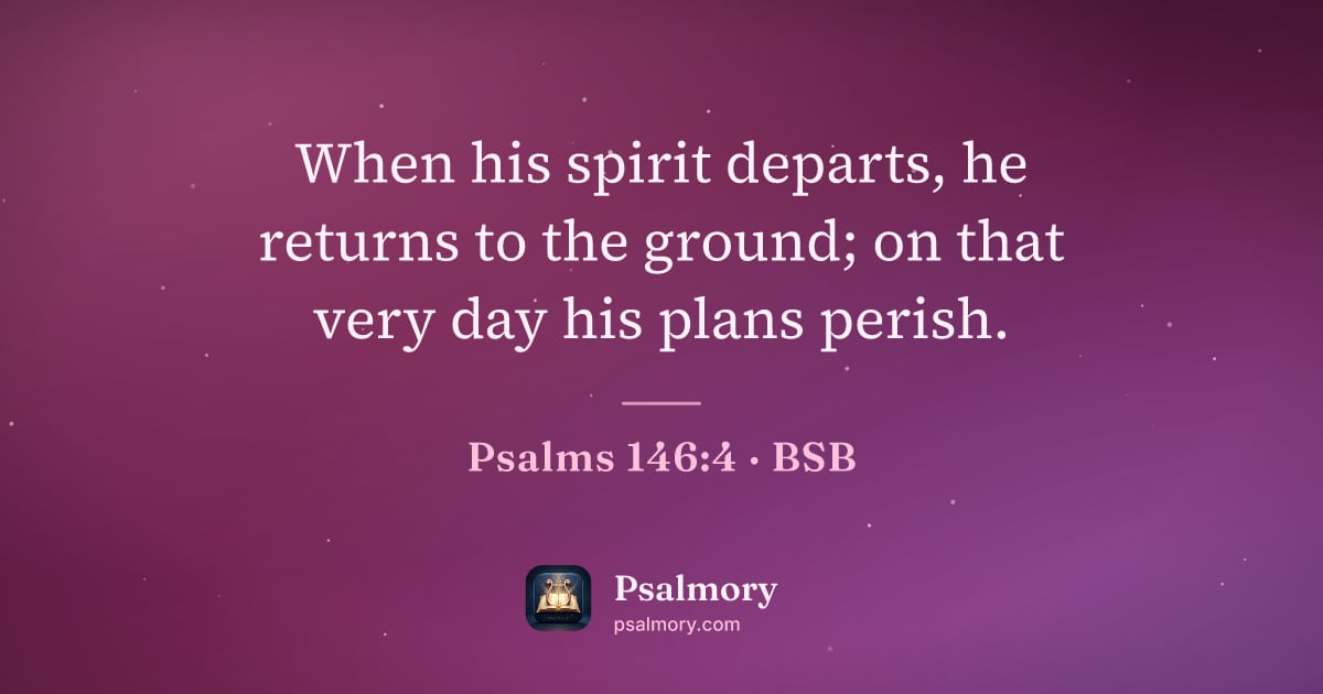 Psalm 146:4 verse artwork: When his spirit departs, he returns to the ground; on that very day his plans perish.