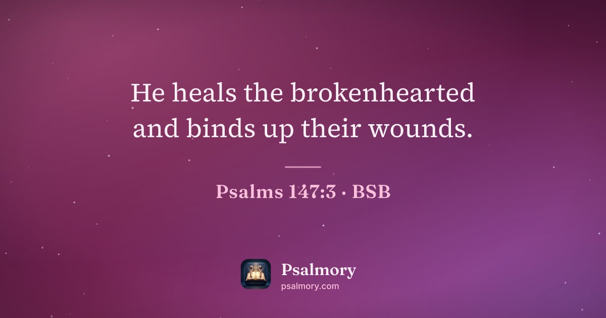 Psalm 147:3 verse artwork: He heals the brokenhearted and binds up their wounds.