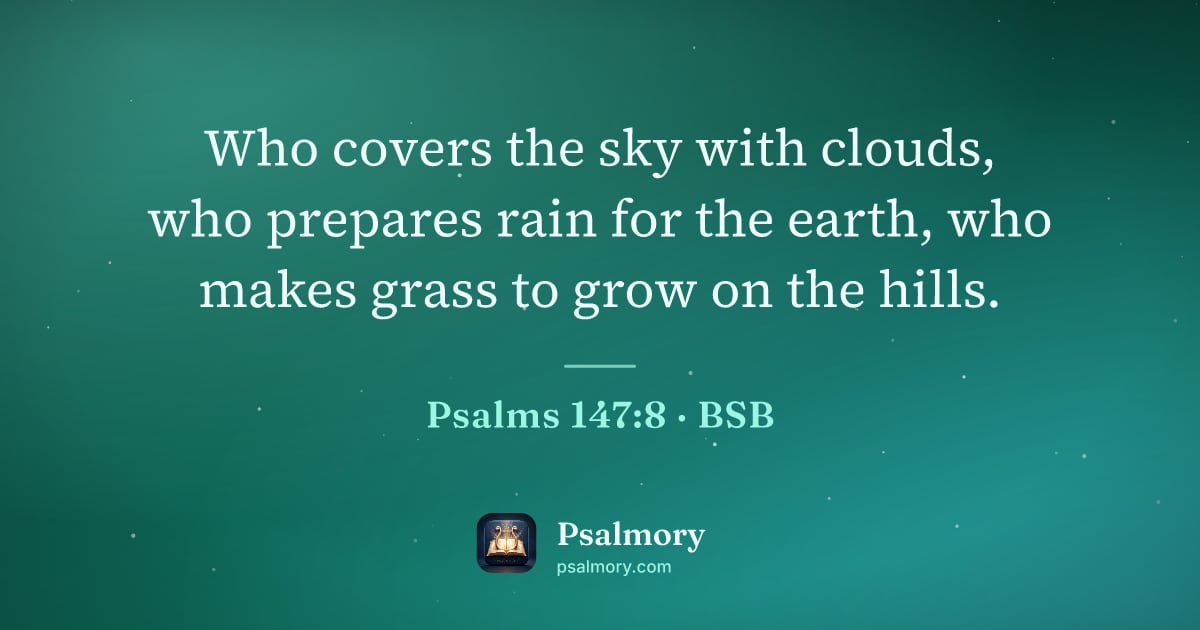 Psalm 147:8 verse artwork: Who covers the sky with clouds, who prepares rain for the earth, who makes grass to grow…
