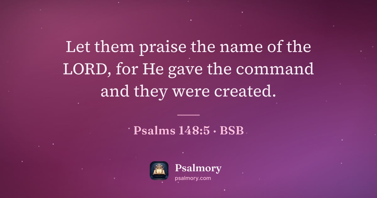 Psalm 148:5 verse artwork: Let them praise the name of the LORD, for He gave the command and they were created.