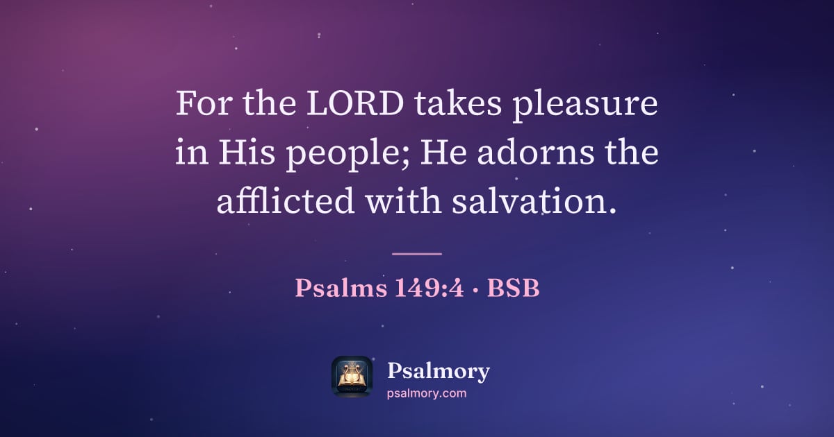 Psalm 149:4 verse artwork: For the LORD takes pleasure in His people; He adorns the afflicted with salvation.