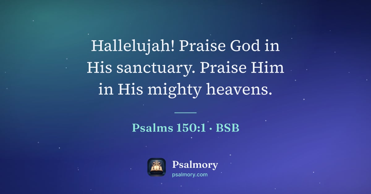 Psalm 150:1 verse artwork: Hallelujah! Praise God in His sanctuary. Praise Him in His mighty heavens.