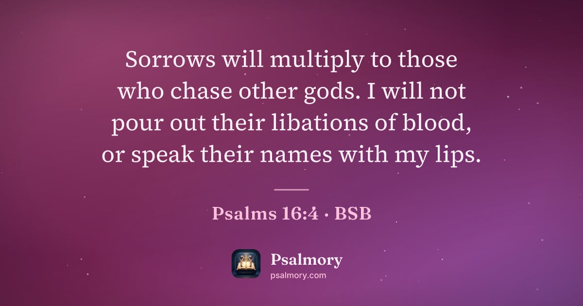 Psalm 16:4 verse artwork: Sorrows will multiply to those who chase other gods. I will not pour out their libations…