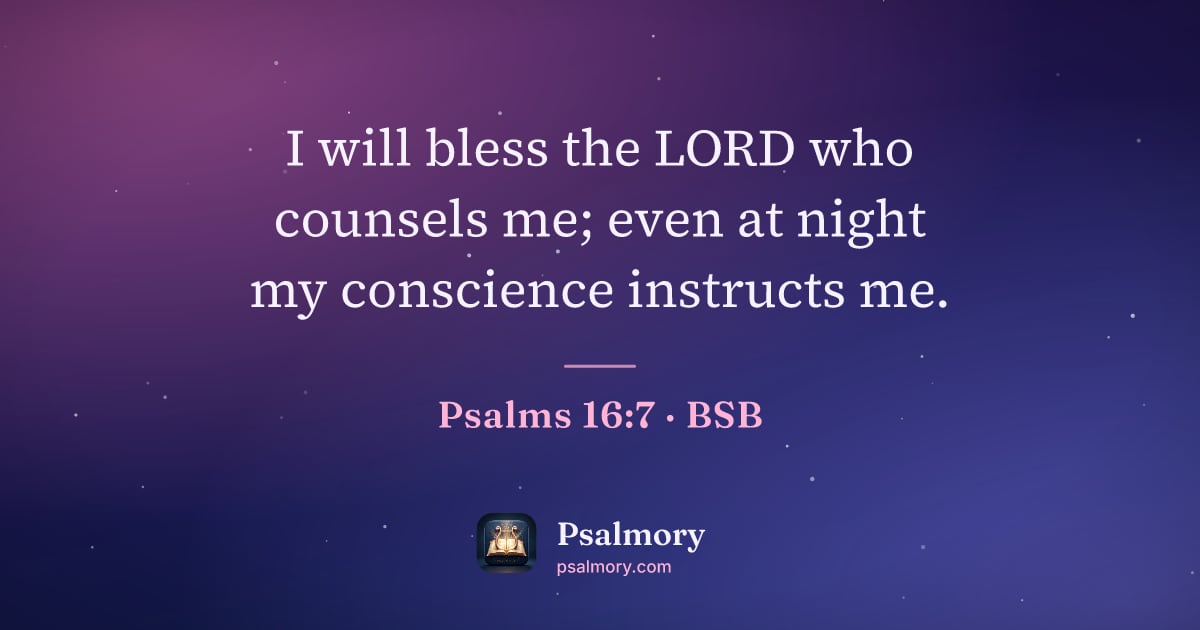 Psalm 16:7 verse artwork: I will bless the LORD who counsels me; even at night my conscience instructs me.