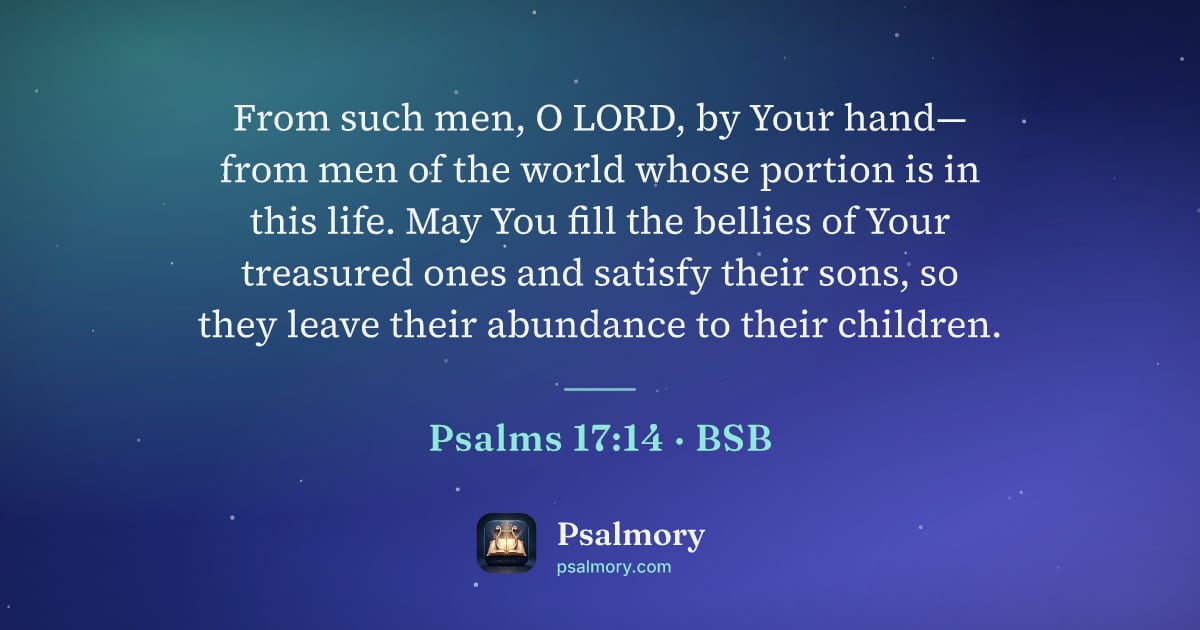 Psalm 17:14 verse artwork: From such men, O LORD, by Your hand— from men of the world whose portion is in this…