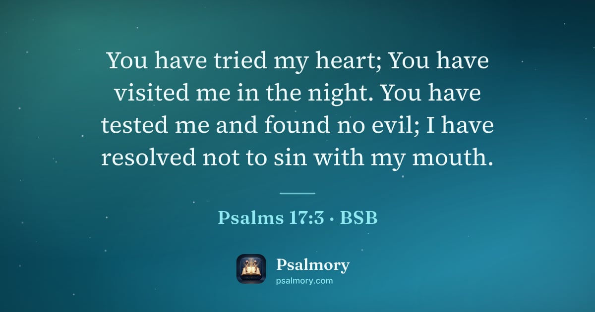 Psalm 17:3 verse artwork: You have tried my heart; You have visited me in the night. You have tested me and found…