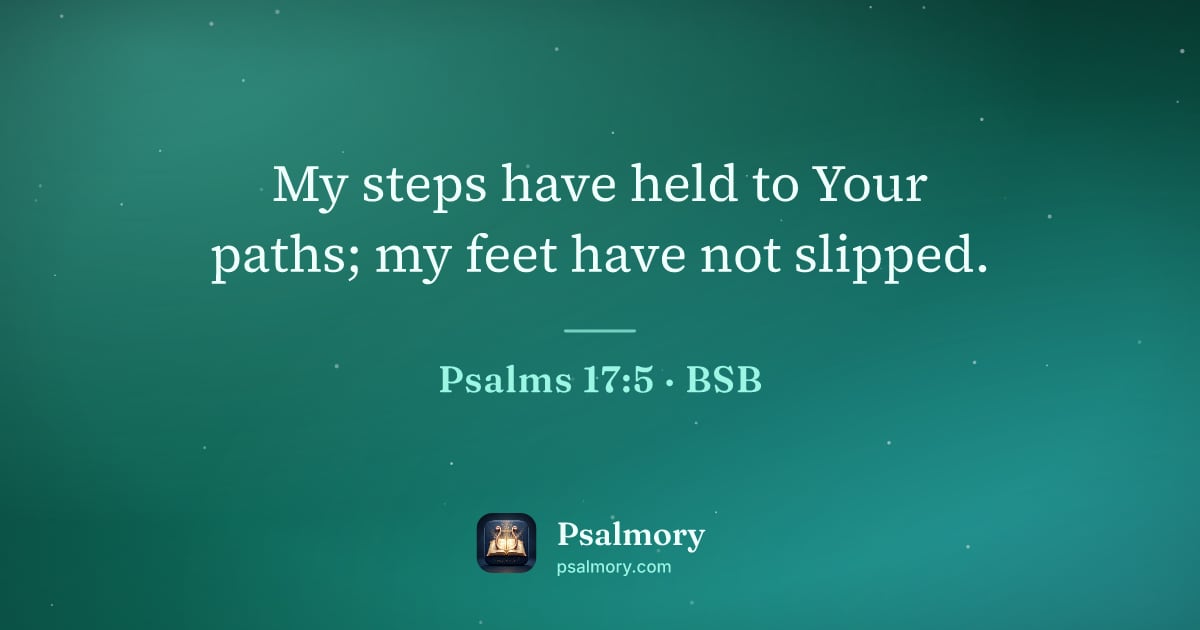 Psalm 17:5 verse artwork: My steps have held to Your paths; my feet have not slipped.