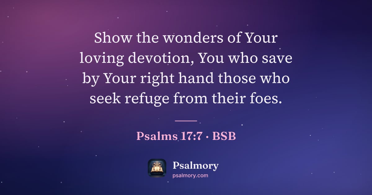 Psalm 17:7 verse artwork: Show the wonders of Your loving devotion, You who save by Your right hand those who seek…