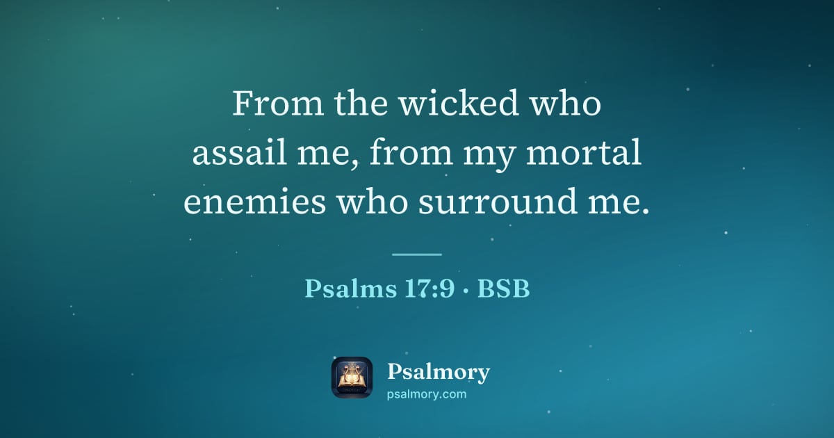 Psalm 17:9 verse artwork: From the wicked who assail me, from my mortal enemies who surround me.