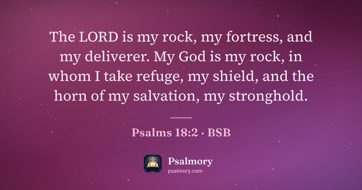 Psalm 18:2 verse artwork: The LORD is my rock, my fortress, and my deliverer. My God is my rock, in whom I take…
