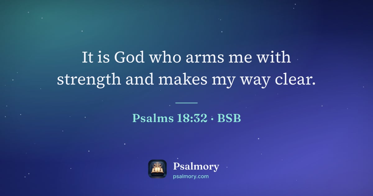 Psalm 18:32 verse artwork: It is God who arms me with strength and makes my way clear.