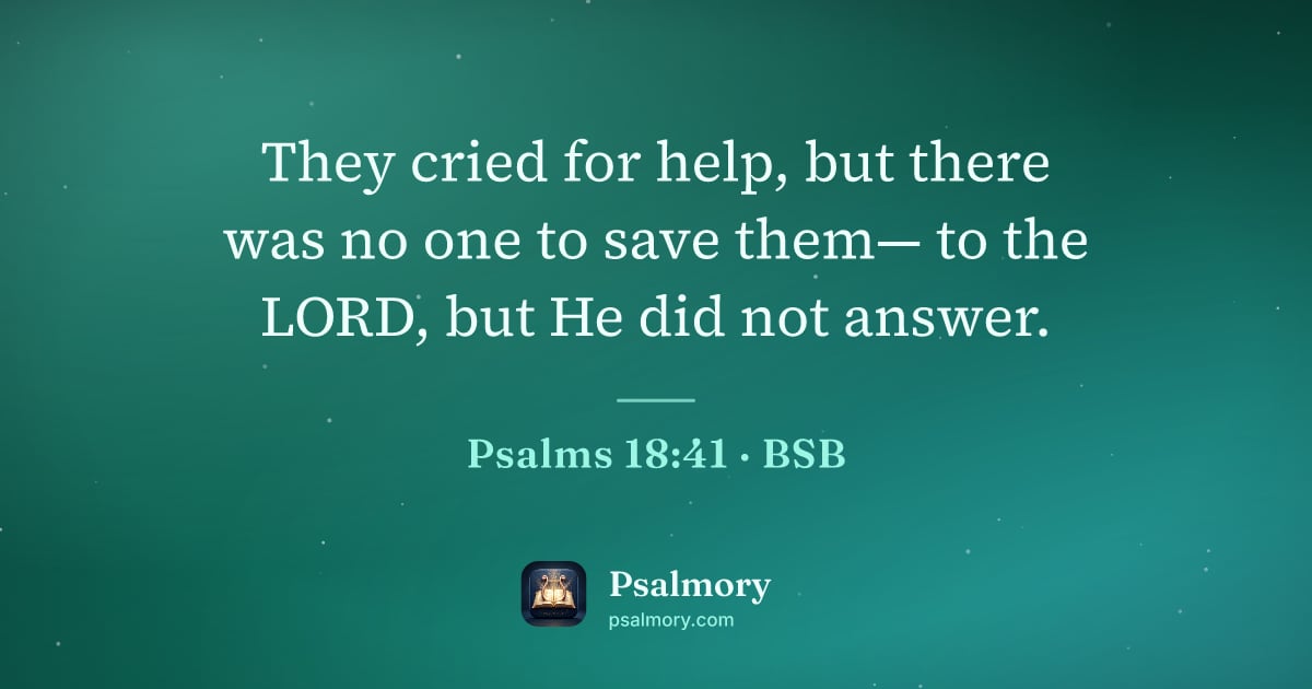 Psalm 18:41 verse artwork: They cried for help, but there was no one to save them— to the LORD, but He did not…