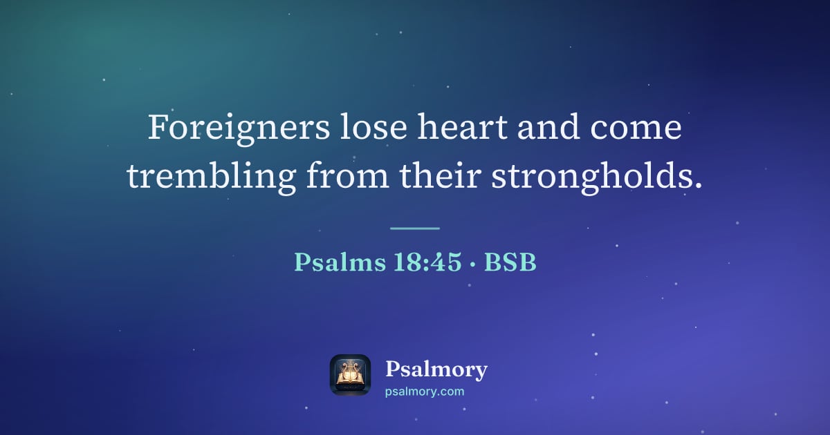 Psalm 18:45 verse artwork: Foreigners lose heart and come trembling from their strongholds.