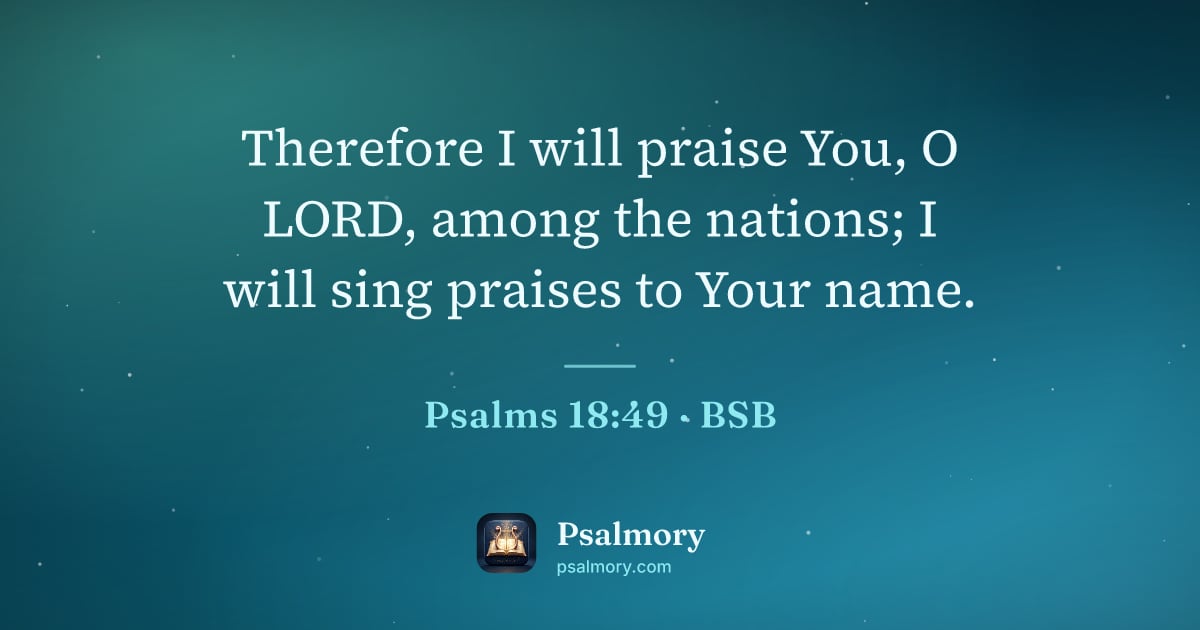 Psalm 18:49 verse artwork: Therefore I will praise You, O LORD, among the nations; I will sing praises to Your name.