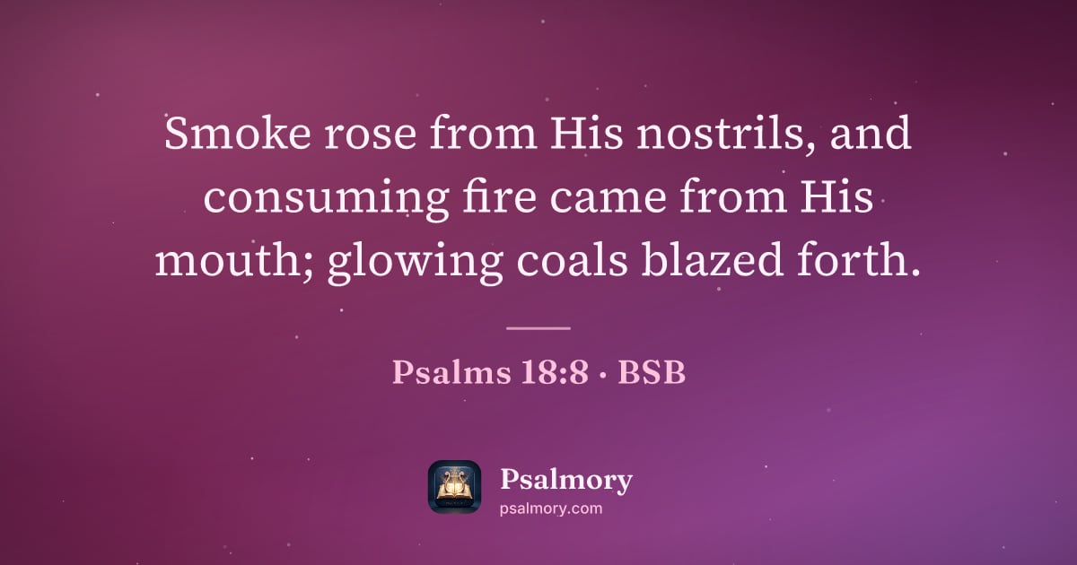Psalm 18:8 verse artwork: Smoke rose from His nostrils, and consuming fire came from His mouth; glowing coals…