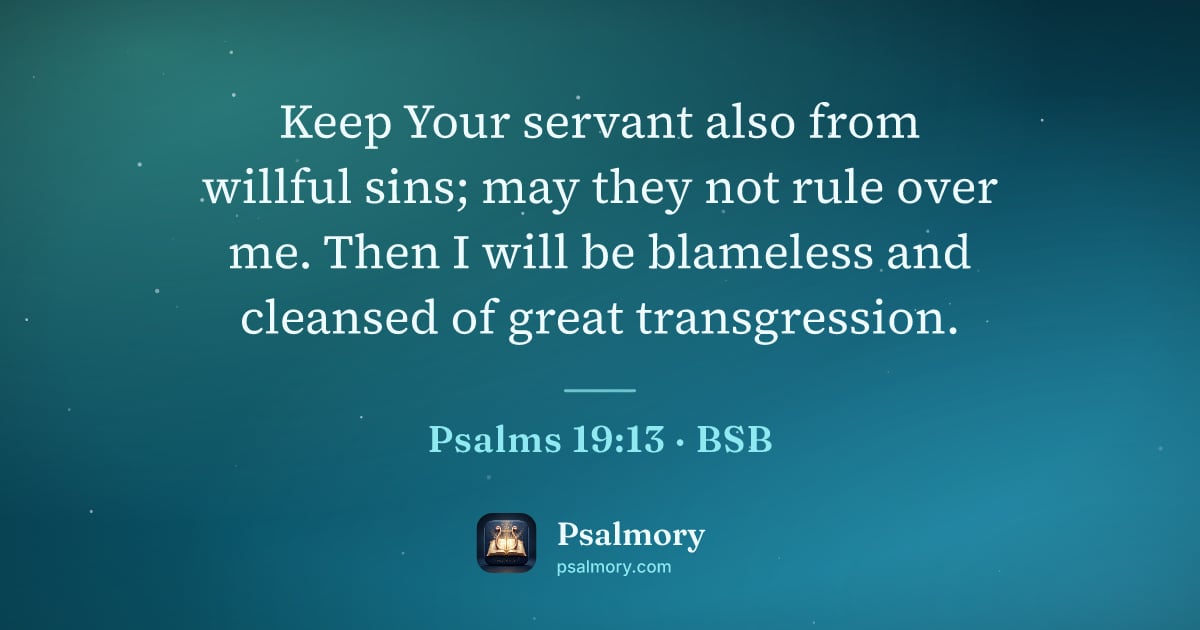 Psalm 19:13 verse artwork: Keep Your servant also from willful sins; may they not rule over me. Then I will be…