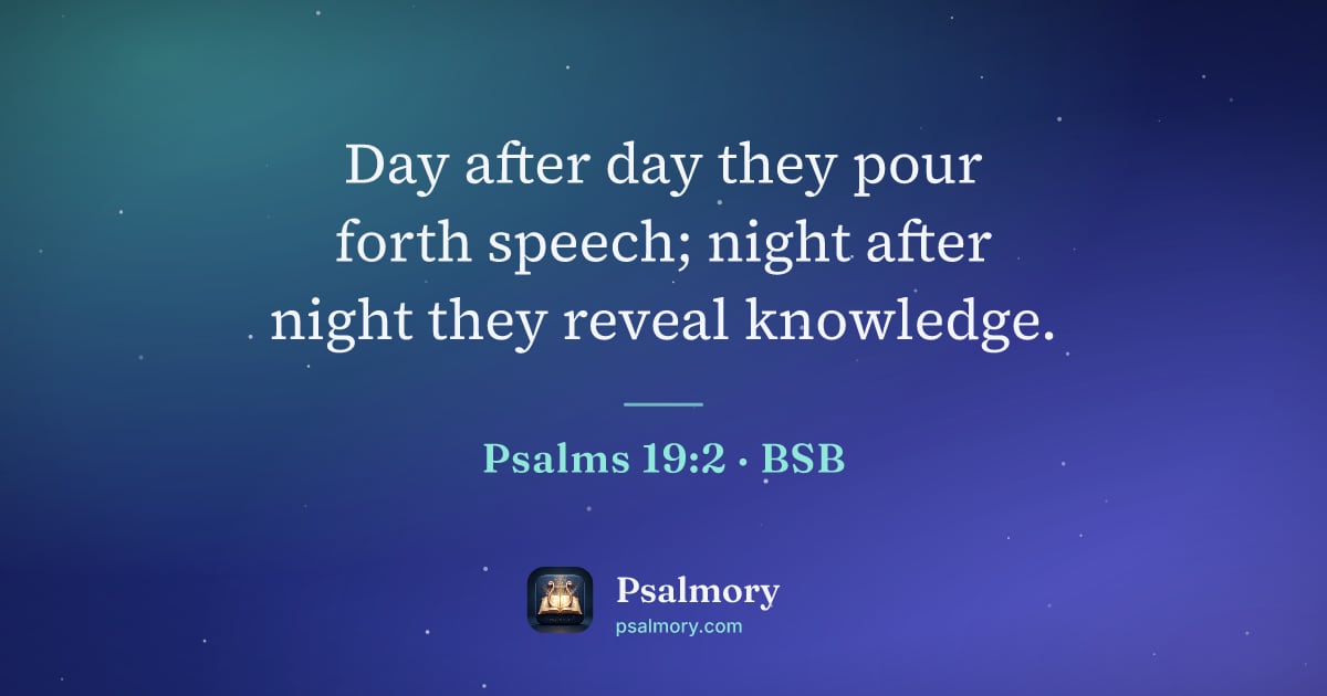 Psalm 19:2 verse artwork: Day after day they pour forth speech; night after night they reveal knowledge.
