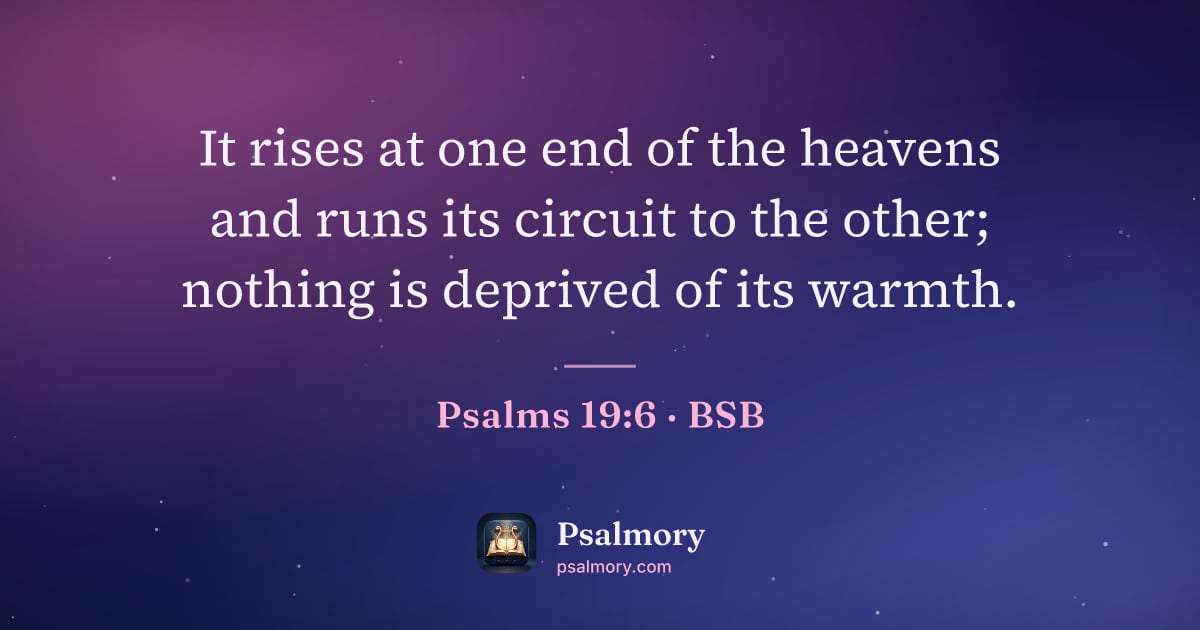 Psalm 19:6 verse artwork: It rises at one end of the heavens and runs its circuit to the other; nothing is…