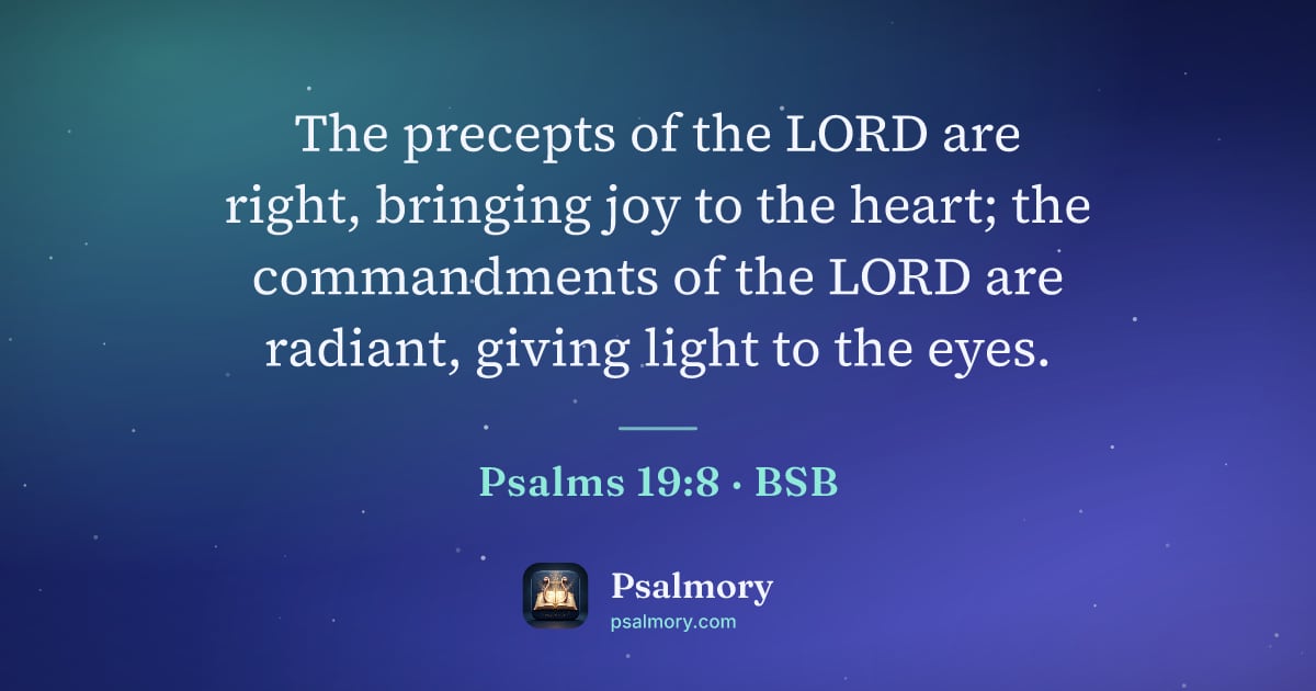 Psalm 19:8 verse artwork: The precepts of the LORD are right, bringing joy to the heart; the commandments of the…