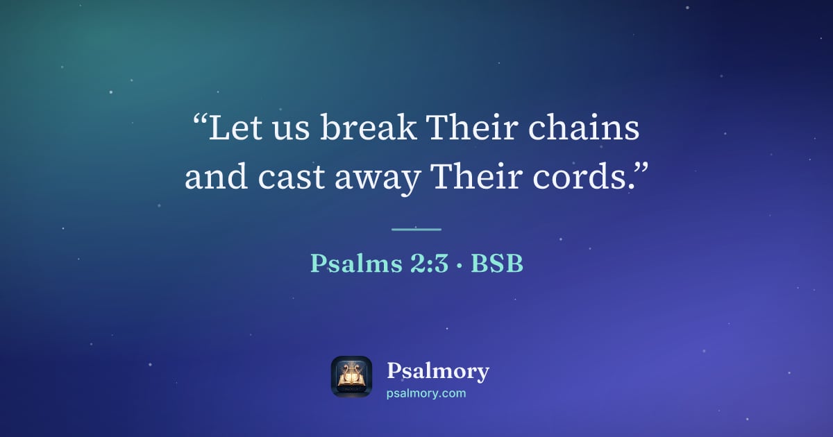 Psalm 2:3 verse artwork: “Let us break Their chains and cast away Their cords.”