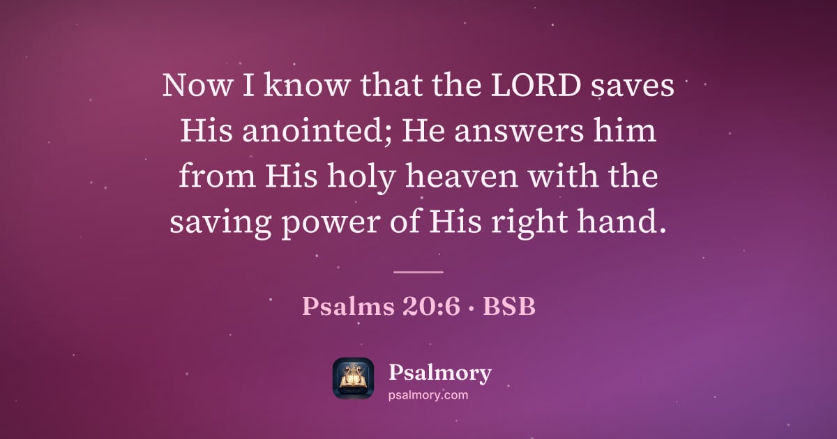 Psalm 20:6 verse artwork: Now I know that the LORD saves His anointed; He answers him from His holy heaven with…