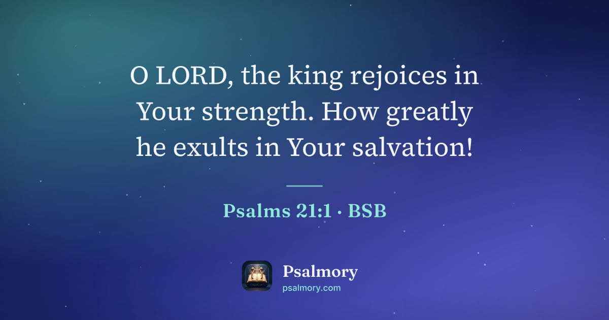 Psalm 21:1 verse artwork: O LORD, the king rejoices in Your strength. How greatly he exults in Your salvation!