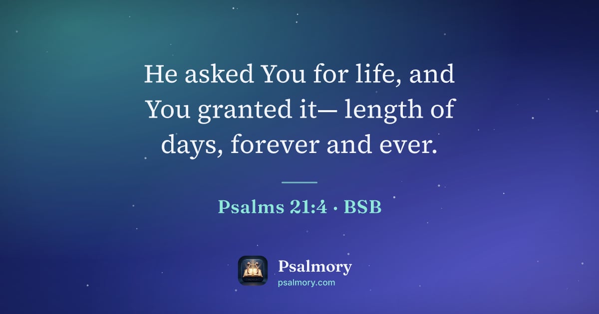 Psalm 21:4 verse artwork: He asked You for life, and You granted it— length of days, forever and ever.