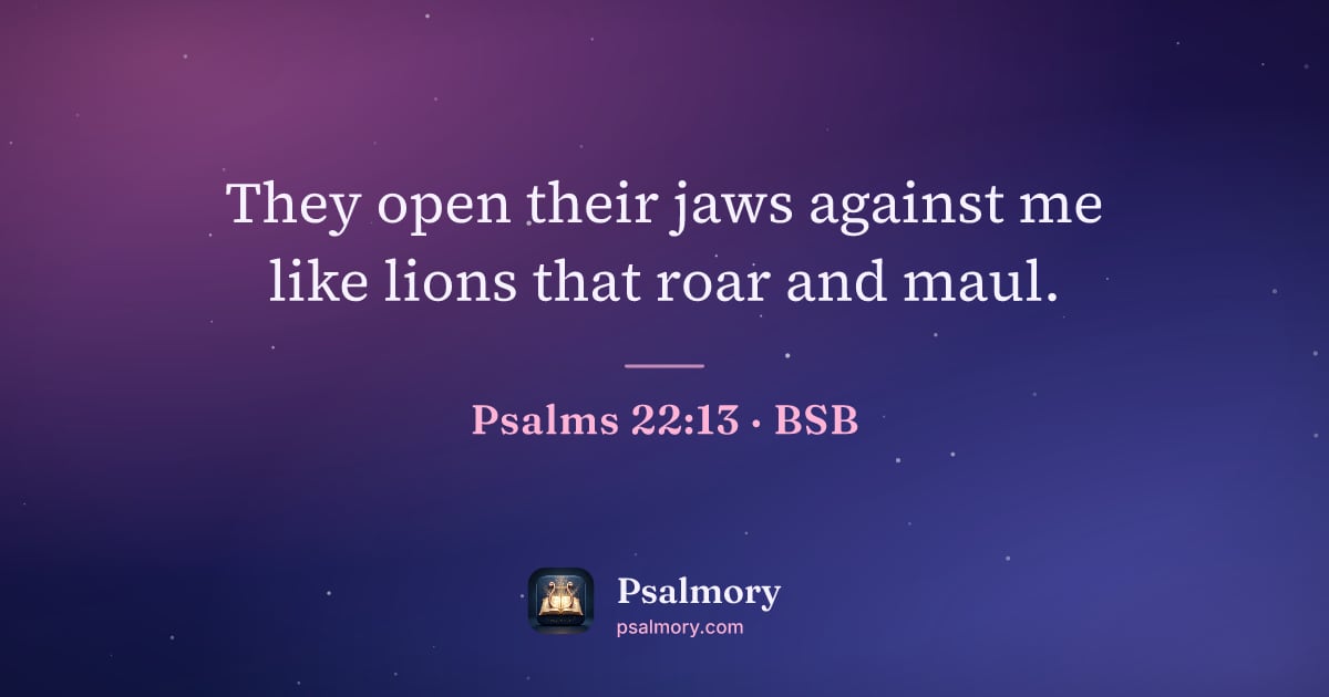 Psalm 22:13 verse artwork: They open their jaws against me like lions that roar and maul.