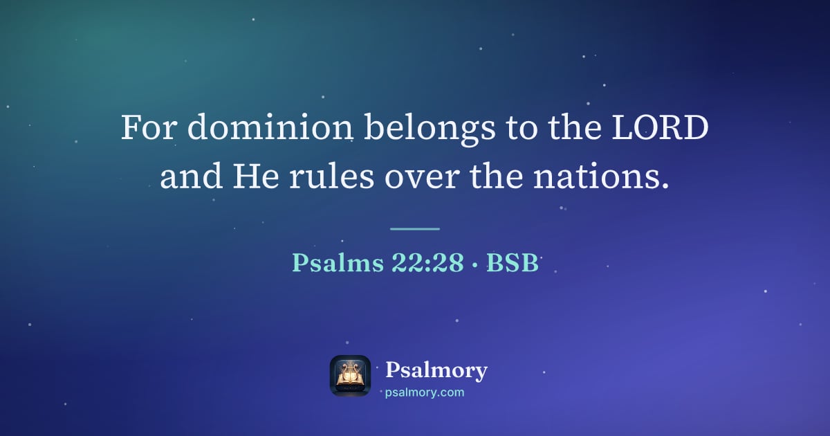 Psalm 22:28 verse artwork: For dominion belongs to the LORD and He rules over the nations.
