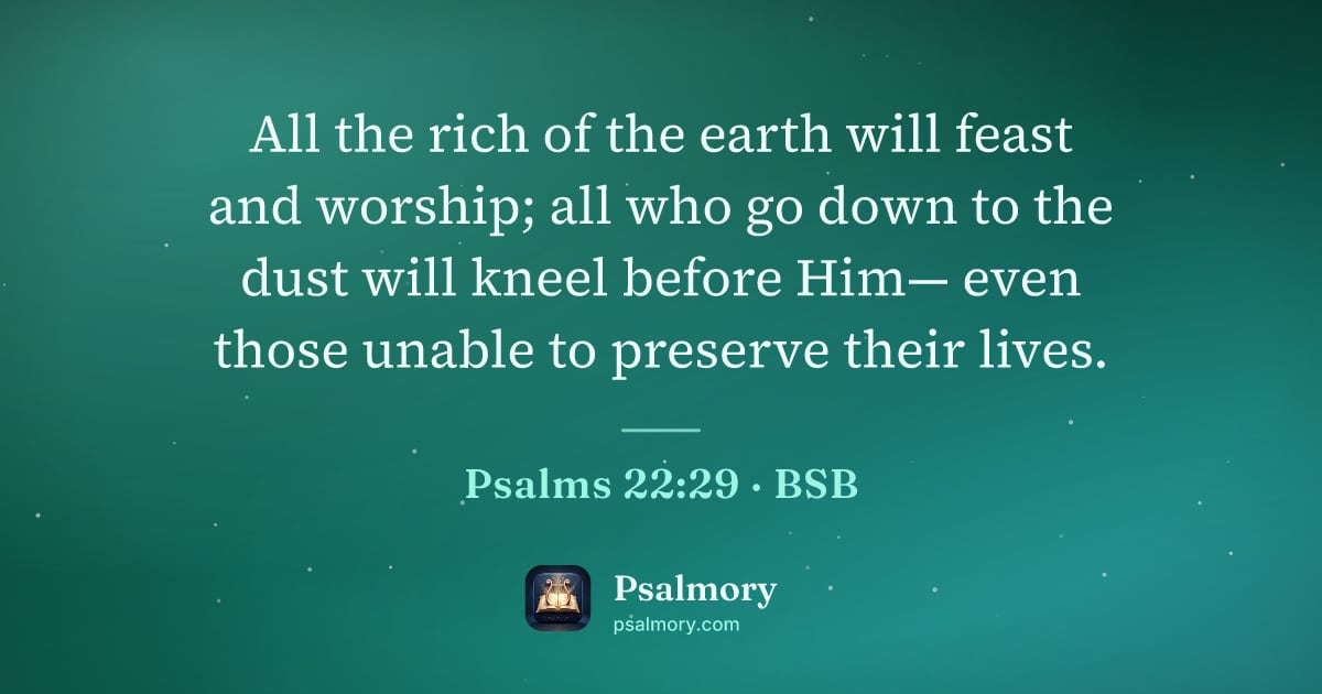 Psalm 22:29 verse artwork: All the rich of the earth will feast and worship; all who go down to the dust will kneel…