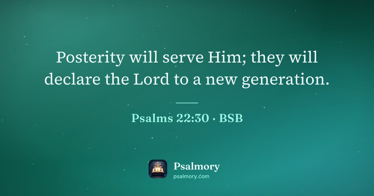 Psalm 22:30 verse artwork: Posterity will serve Him; they will declare the Lord to a new generation.