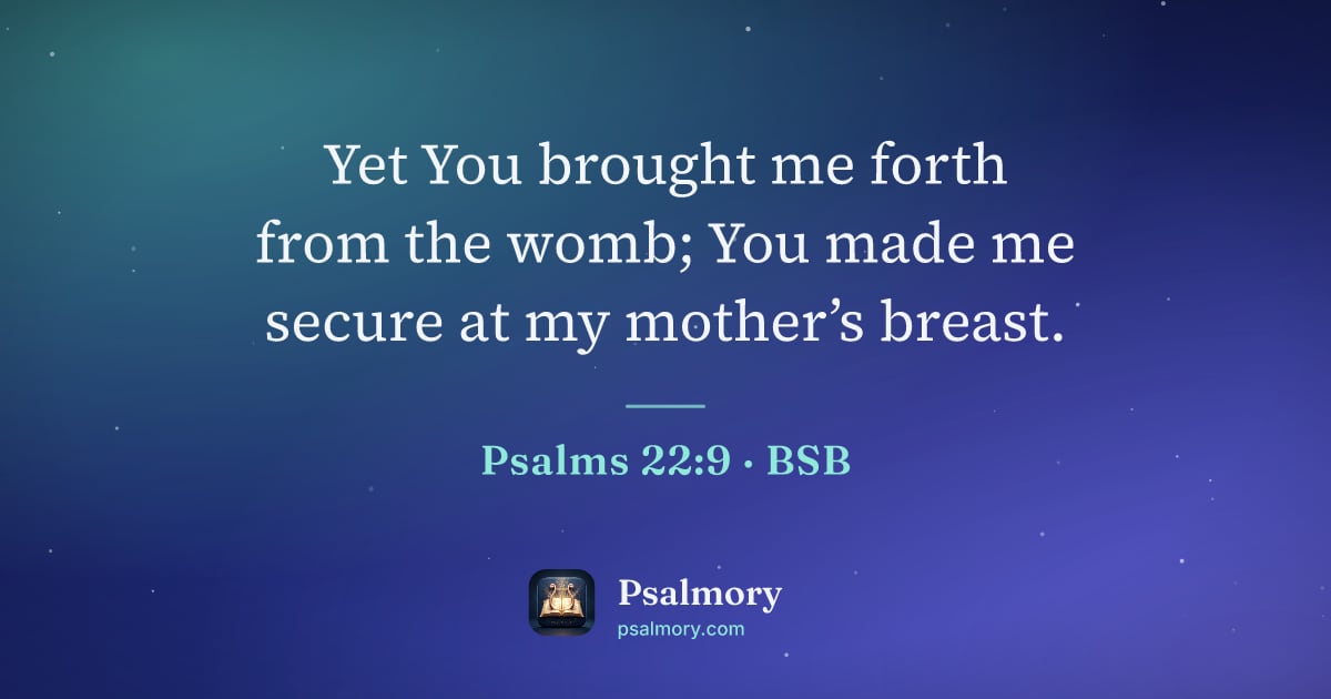 Psalm 22:9 verse artwork: Yet You brought me forth from the womb; You made me secure at my mother’s breast.
