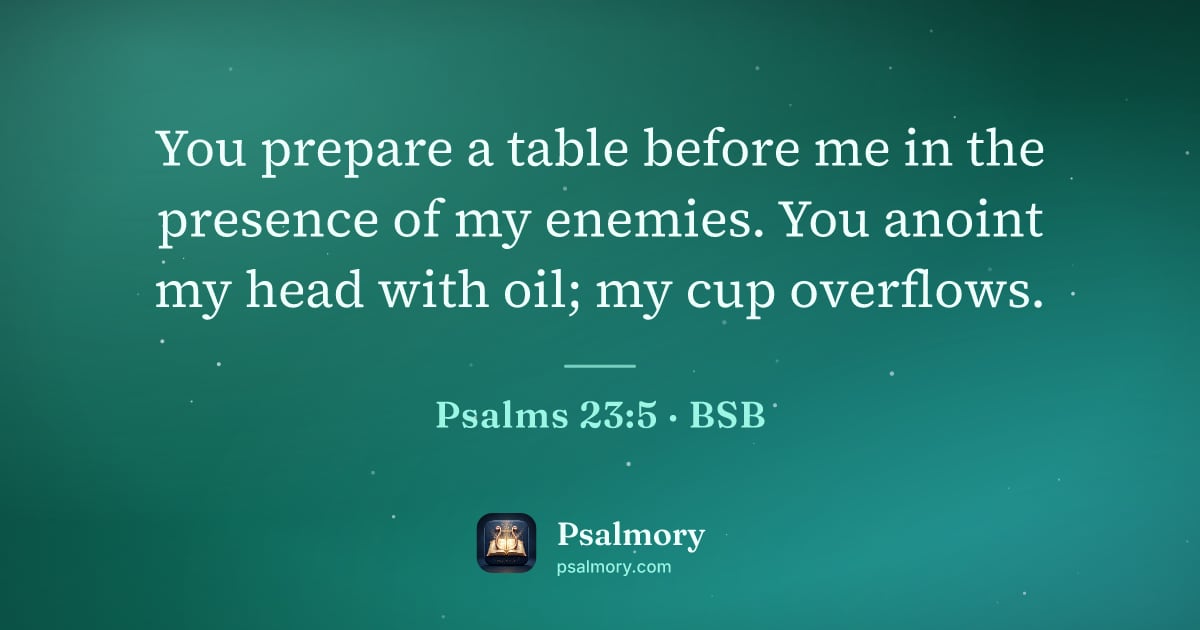 Psalm 23:5 verse artwork: You prepare a table before me in the presence of my enemies. You anoint my head with…