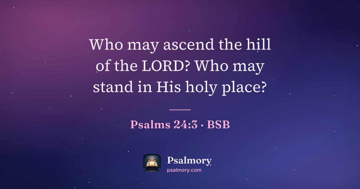 Psalm 24:3 verse artwork: Who may ascend the hill of the LORD? Who may stand in His holy place?