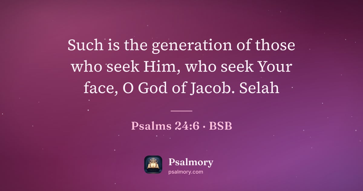 Psalm 24:6 verse artwork: Such is the generation of those who seek Him, who seek Your face, O God of Jacob. Selah