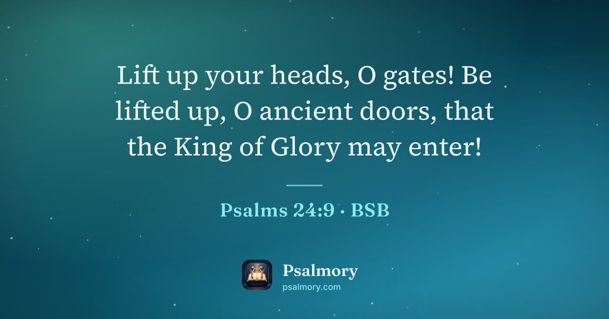 Psalm 24:9 verse artwork: Lift up your heads, O gates! Be lifted up, O ancient doors, that the King of Glory may…
