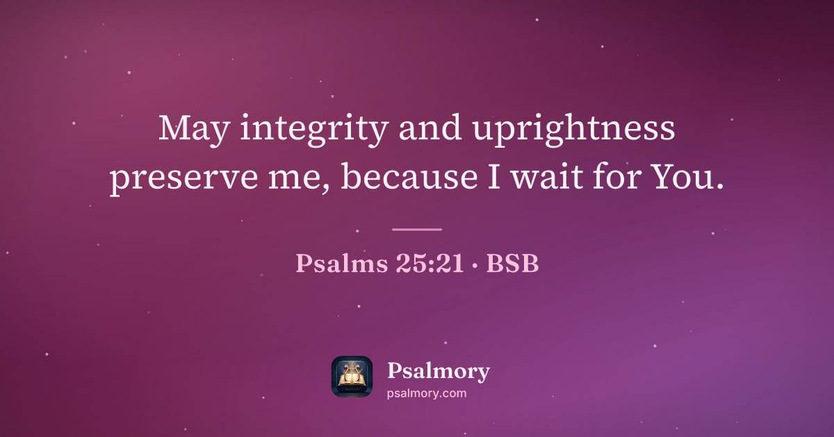 Psalm 25:21 verse artwork: May integrity and uprightness preserve me, because I wait for You.